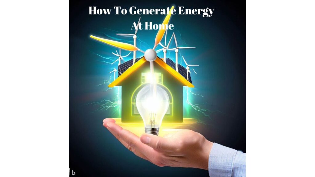 How to generate energy at home